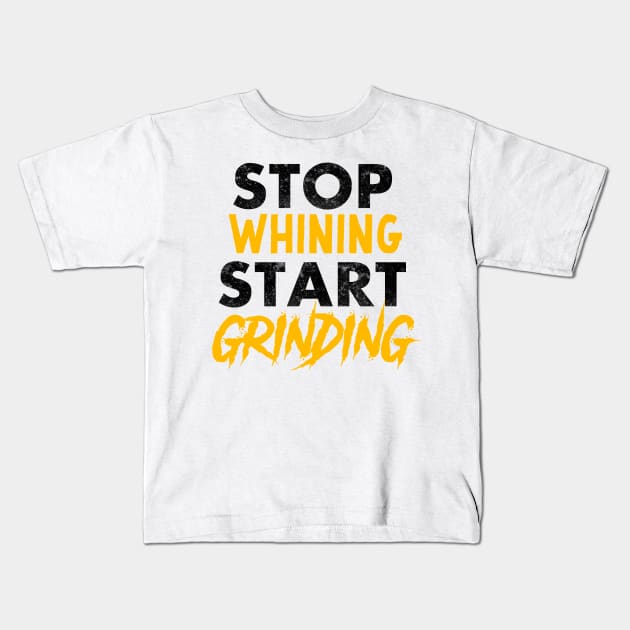 Entrepreneur Gifts Stop Whining Start Grinding Kids T-Shirt by Mesyo